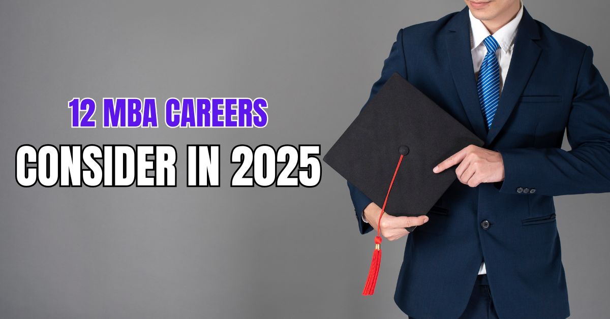 12 MBA CAREERS TO CONSIDER IN 2025